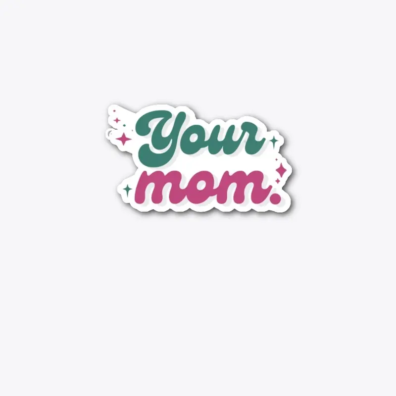 Your Mom